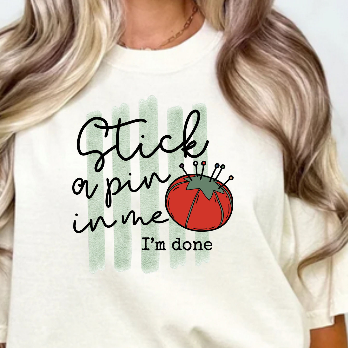 Stick a pin in me Tshirt or Long sleeve